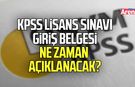 KPSS Lisans Sınavı giriş belgesi ne zaman açıklanacak?