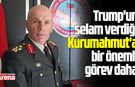 Trump'un selam verdiği Kurumahmut'a bir önemli görev daha