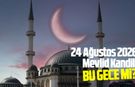 24 Ağustos 2026 Mevlid Kandili bu gece mi?