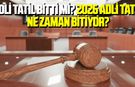 Adli tatil bitti mi? 2026 adli tatil ne zaman bitiyor?