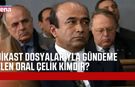Oral Çelik kimdir? İşte merak edilenler
