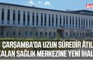 Çarşamba'da Aile Sağlığı Merkezi yenide ihaleye çıkıyor