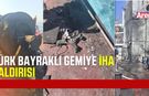 Türk bayraklı kuru yük gemisi İHA saldırısına uğradı