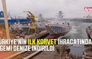 Türkiye'nin Asya-Pasifik'e ilk korvet ihracatında gemiler denize indirildi