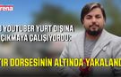 YouTuber Arif Kocabıyık yurt dışına çıkmaya çalışırken yakalandı!