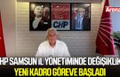 CHP Samsun İl Yönetiminde değişiklik! Yeni kadro göreve başladı