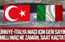 Türkiye-İtalya maçı için geri sayım! Milli maç ne zaman, saat kaçta?