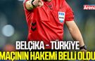 Belçika - Türkiye maçının hakemi belli oldu!