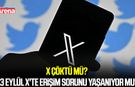X çöktü mü? 23 Eylül X'te erişim sorunu yaşanıyor mu?