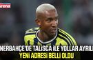 Fenerbahçe'de Talisca ile yollar ayrıldı!