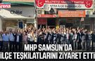 MHP Samsun’da ilçe teşkilatlarını ziyaret etti