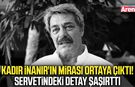 Kadir İnanır'ın mirası ortaya çıktı! Servetindeki detay şaşırttı