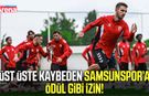 Üst üste kaybeden Samsunspor’a ödül gibi izin!