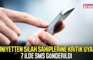 Silah sahiplerine yeni uyarı! Emniyet 7 ilde SMS gönderdi