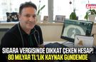 Sigara vergisinde dikkat çeken hesap!