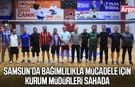 Samsun’da bağımlılıkla mücadele için kurum müdürleri sahada