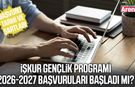 İŞKUR Gençlik Programı 2026-2027 başvuruları başladı mı?