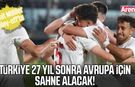 Türkiye 27 yıl sonra Avrupa için sahne alacak!