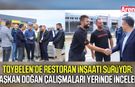 Başkan Doğan Toybelen’deki restoran inşaatını yerinde inceledi
