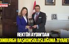 Rektör Aydın’dan Edinburgh Başkonsolosluğuna ziyaret