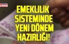 Emeklilik sisteminde yeni dönem hazırlığı!