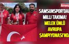 Samsunspor’dan milli takıma! Melek Ünlü Avrupa Şampiyonası’nda