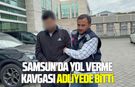 Samsun'da yol verme kavgası adliyede bitti