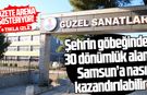 Şehrin göbeğinde 30 dönümlük alan Samsun’a nasıl kazandırılabilir?