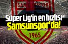 Süper Lig'in en hızlısı Samsunspor'da!