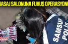 Samsun'da masaj salonuna fuhuş operasyonu! 3 tutuklama