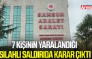 Samsun’da 7 kişinin yaralandığı silahlı saldırıda karar çıktı