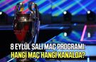 8 Eylül Salı maç programı! Hangi maç hangi kanalda?