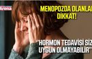 Menopozda hormon kullanımında kritik uyarı!