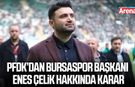 Enes Çelik hakkında karar verildi!