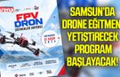 Samsun’da drone eğitmeni yetiştirecek program