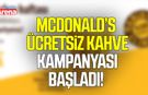 McDonald’s ücretsiz kahve kampanyası başladı! İşte detaylar