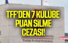 TFF'den 7 kulübe puan silme cezası