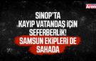 Sinop’ta kayıp vatandaş için seferberlik!