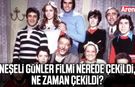 Neşeli Günler filmi nerede çekildi, ne zaman çekildi?
