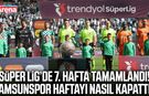Süper Lig’de 7. hafta tamamlandı!