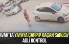 Kavak'ta yayaya çarpıp kaçan sürücüye adli kontrol