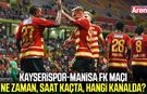Kayserispor-Manisa FK maçı ne zaman, saat kaçta?