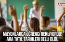 Milyonlarca öğrenci bekliyordu! Ara tatil tarihleri belli oldu