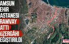 Samsun Şehir Hastanesi tramvay hattı sil baştan!