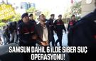 Samsun dahil 6 ilde siber suç operasyonu