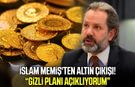 İslam Memiş'ten altın çıkışı: Gizli planı açıklıyorum!