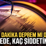 Son dakika deprem mi oldu, nerede, kaç şiddetinde?