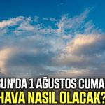 Samsun'da 1 Ağustos Cumartesi hava nasıl olacak?
