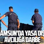 Samsun'da yasa dışı avcılığa darbe