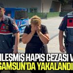9 yıl 2 ay kesinleşmiş hapis cezası vardı: Samsun’da yakalandı